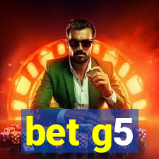 bet g5